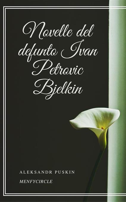 Le novelle del defunto Ivan Petrovic Belkin - Aleksandr Sergeevic Puskin - ebook