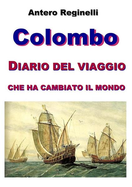 Colombo. Diario del viaggio che ha cambiato il mondo - Antero Reginelli - ebook