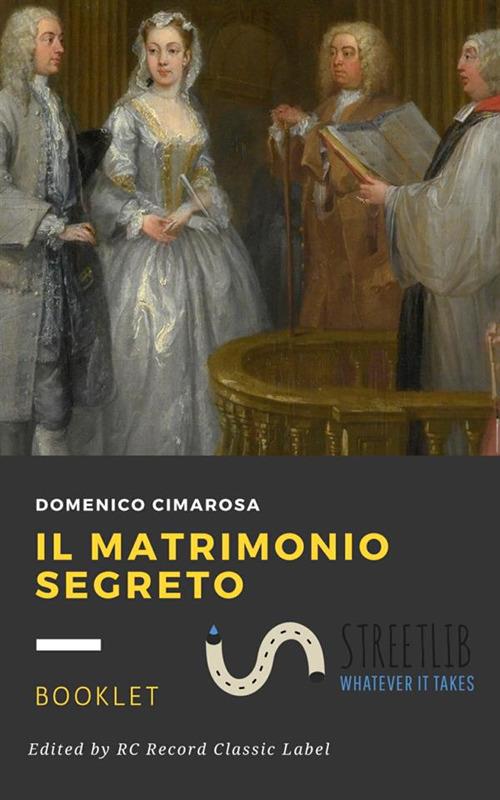 Il matrimonio segreto - Domenico Cimarosa,Giovanni Bertati - copertina