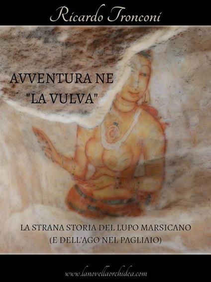 Avventura ne «La Vulva», ovvero La strana storia del lupo marsicano (e dell'ago nel pagliaio) - Ricardo Tronconi - ebook