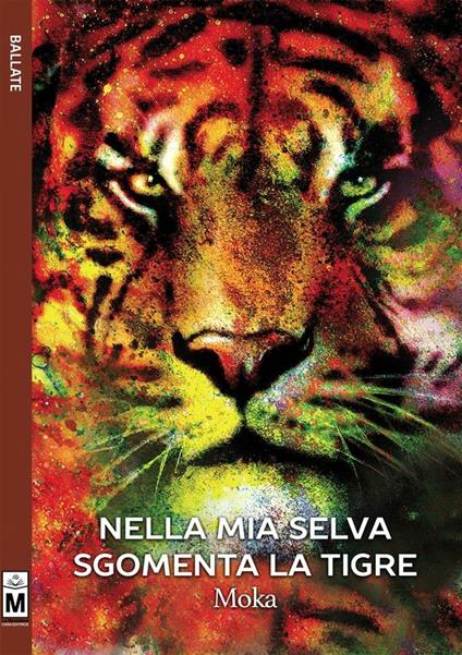 Nella mia selva sgomenta la tigre - Moka - ebook