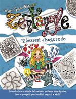 Zentangle. Rilassarsi disegnando. Introduzione e storia del metodo, patterns step-by-step, idee e progetti per bambini, ragazzi e adulti