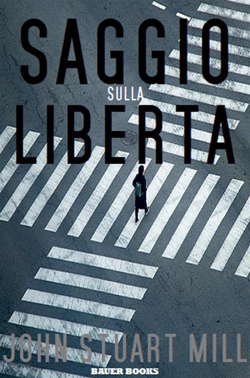 Saggio sulla libertà - John Stuart Mill,Barbara Gambaccini - ebook