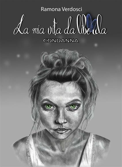 Condanna. La mia vita da libellula - Ramona Verdosci - ebook