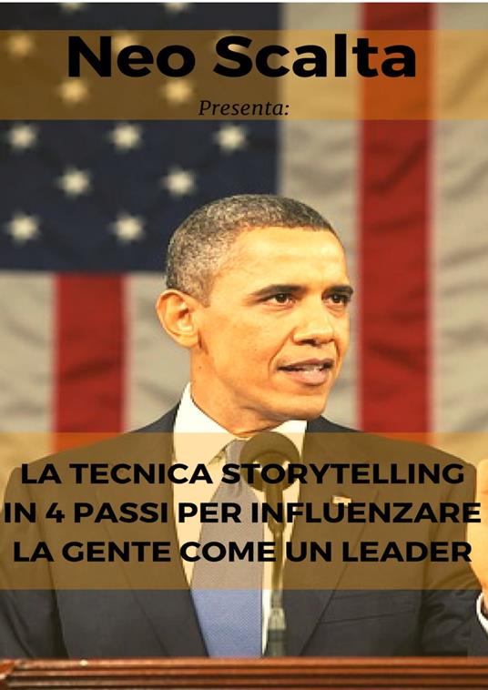 La tecnica storytelling in 4 passi per influenzare la gente come un leader - Neo Scalta - ebook