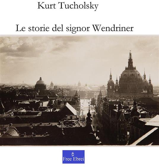 Le storie del signor Wendriner - Kurt Tucholsky,Alessandra Cambatzu - ebook