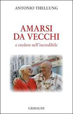 Amarsi da vecchi e credere nell'incredibile