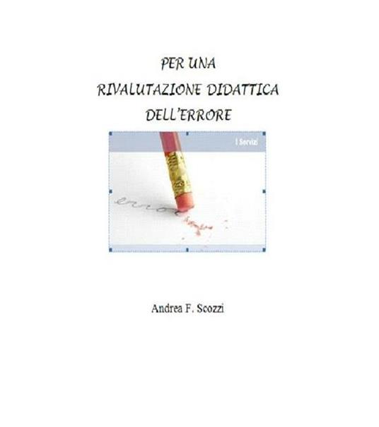 Per una rivalutazione didattica dell'errore - Andrea Francesco Scozzi - ebook