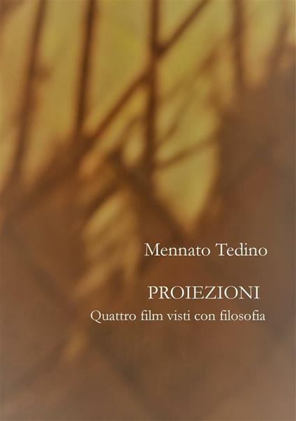 Proiezioni. Quattro film visti con filosofia - Mennato Tedino - ebook