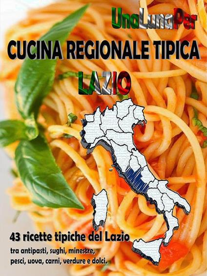 Cucina regionale tipica Lazio. 43 ricette tipiche del Lazio - Unalunaper - ebook