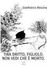 Tira dritto, figliolo. Non vedi che è morto