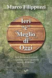 Ieri «è» meglio di oggi. Guardando lontano verso chissà quale ricordo