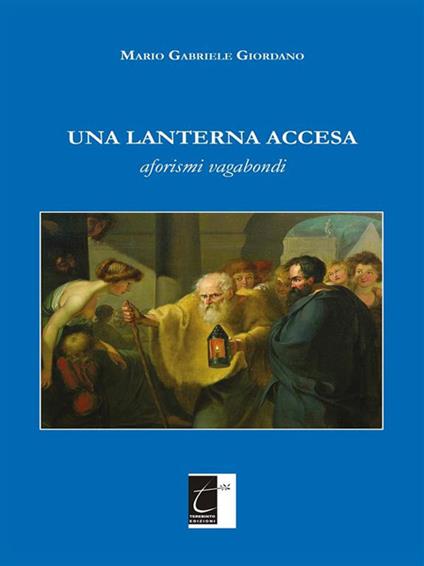 Una lanterna accesa. Aforismi vagabondi - Mario Gabriele Giordano - ebook