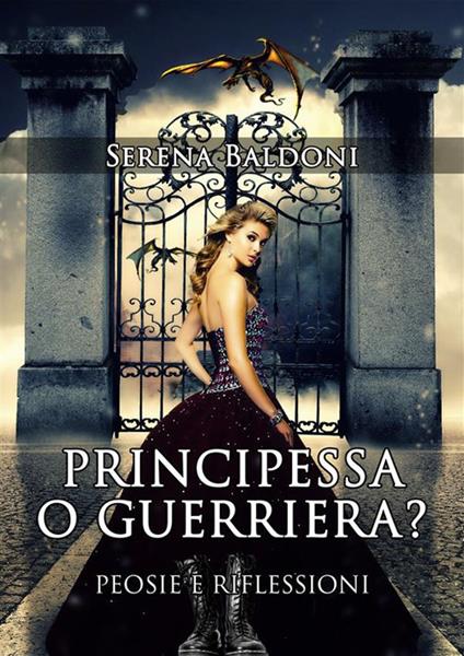 Principessa o guerriera? Poesie e riflessioni - Serena Baldoni - ebook