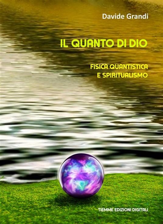 Il quanto di Dio. Fisica quantistica e spiritualismo - Davide Grandi - ebook