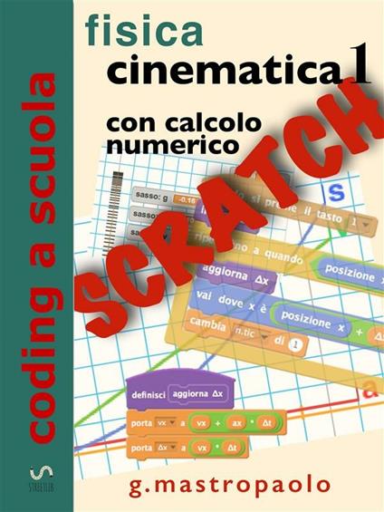 Fisica cinematica con Scratch. Con calcolo numerico. Vol. 1 - Giovanni Mastropaolo - ebook