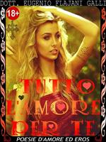 Tutto l'amore per te. Poesie d'amore ed eros