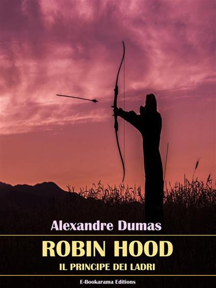 Robin Hood. Il principe dei ladri - Alexandre Dumas - ebook