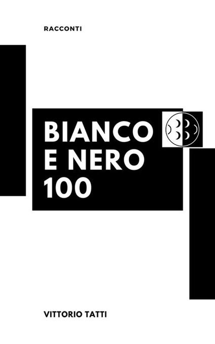 Bianco e nero 100 - Vittorio Tatti - ebook