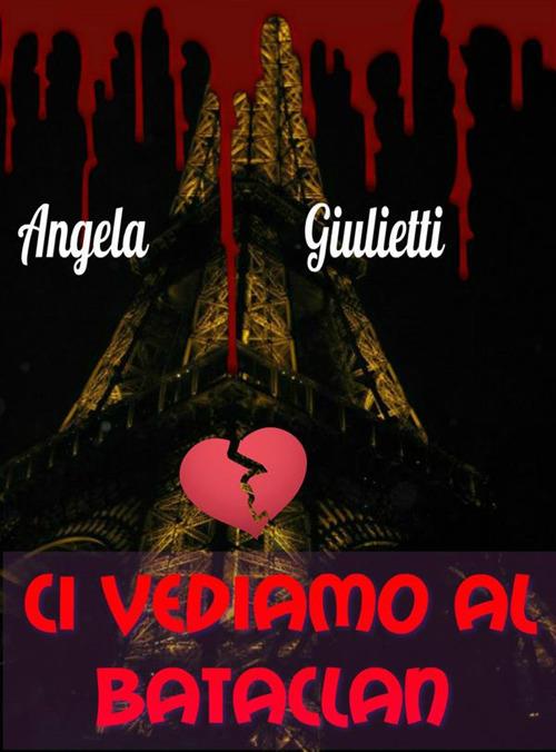 Ci vediamo al Bataclan - Angela Giulietti - ebook