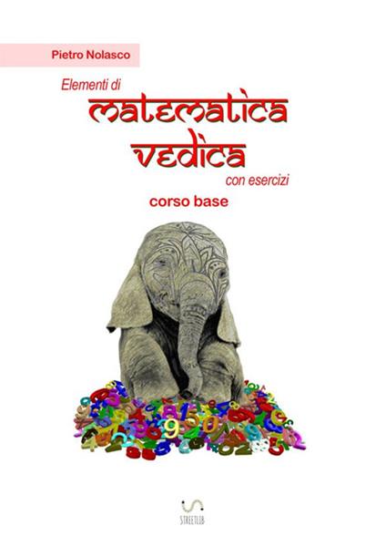 Elementi di matematica vedica con esercizi. Corso base - Pietro Nolasco - copertina