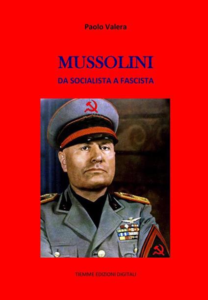 Mussolini. Da socialista a fascista - Paolo Valera - ebook