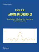 Fisica degli atomi idrogenoidi. L'evoluzione delle leggi che descrivono la struttura atomica