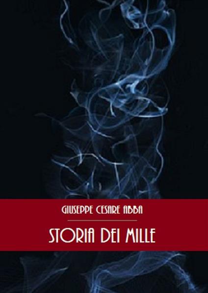 Storia dei Mille - Giuseppe Cesare Abba - ebook