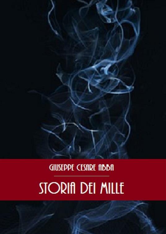 Storia dei Mille - Giuseppe Cesare Abba - ebook