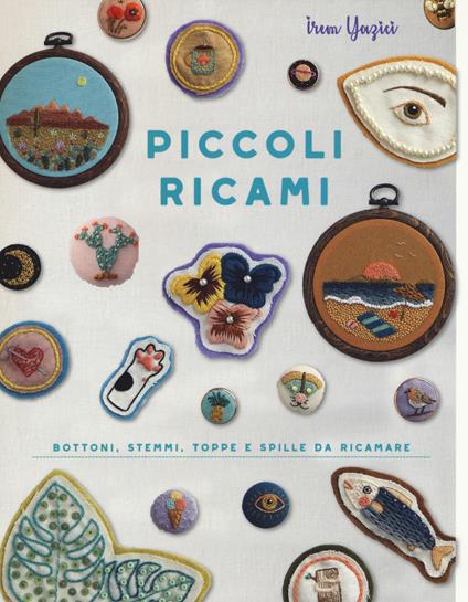 Piccoli ricami. Bottoni, stemmi, toppe e spille da ricamare - Irem Yazicit - copertina