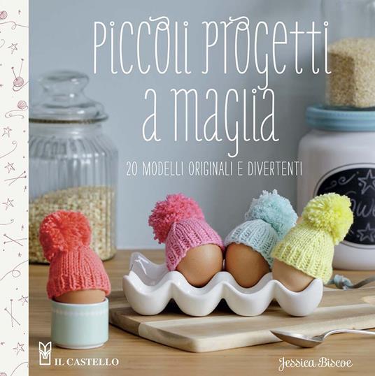 Piccoli progetti a maglia. 20 modelli originali e divertenti. Ediz. illustrata - Jessica Biscoe - copertina