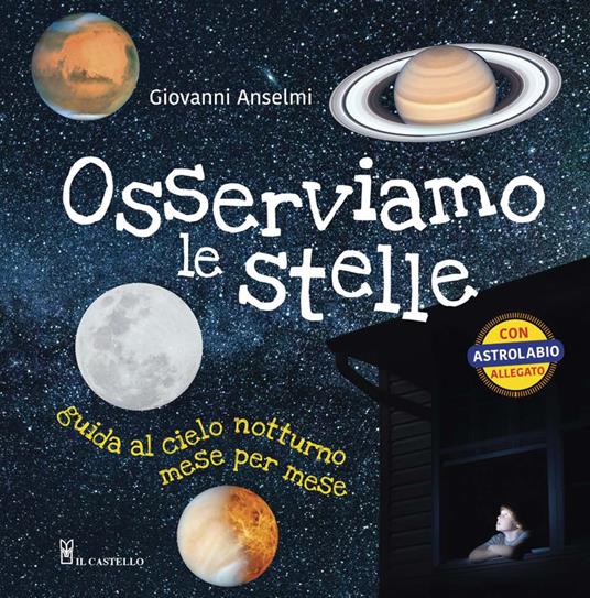 Osserviamo le stelle. Guida al cielo notturno mese per mese. Ediz. a colori. Con gadget - Giovanni Anselmi - copertina