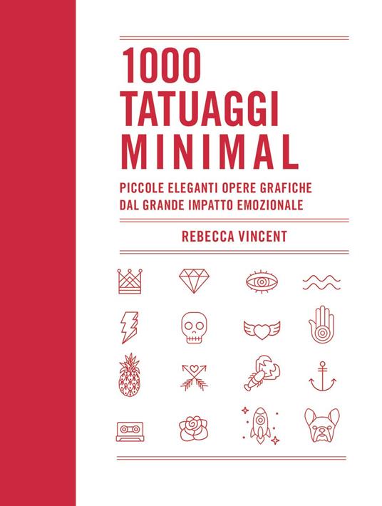 1000 tatuaggi minimal. Piccole eleganti opere grafiche dal grande impatto emozionale. Ediz. illustrata - Rebecca Vincent - copertina