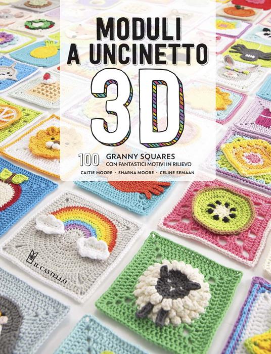 Moduli a uncinetto 3D. 100 granny squares con fantastici motivi in rilievo - Caite Moore,Sharna Moore,Celine Semaan - copertina