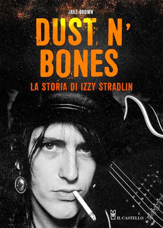 Dust N'Bones. La storia di Izzy Stradlin - Jake Brown - copertina