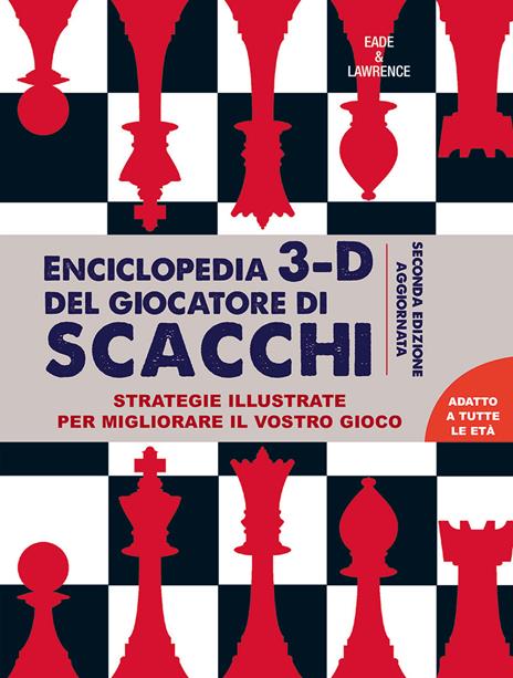 Enciclopedia 3D del giocatore di scacchi. Strategie illustrate per migliorare il vostro gioco - James Eade,Al Lawrence - copertina