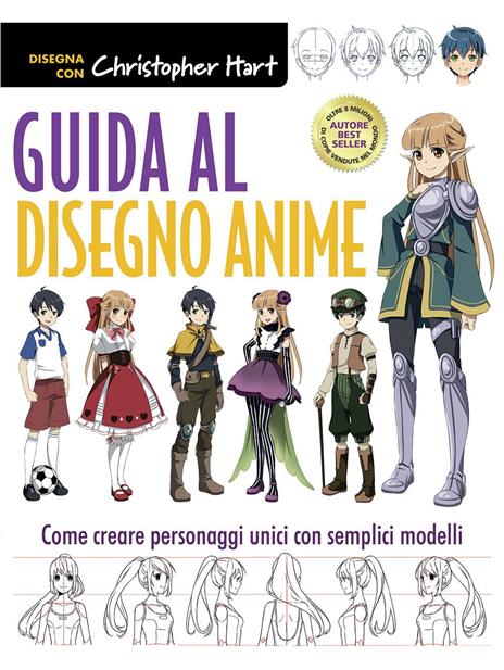 Guida al disegno anime. Come creare personaggi unici con semplici modelli. Ediz. a colori - Christopher Hart - copertina