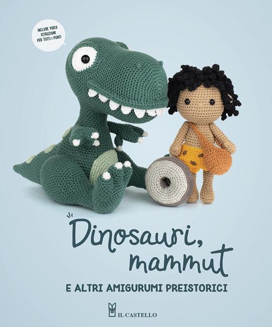 Dinosauri, mammut e altri amigurumi preistorici - Simonetta Bertoncini -  Libro - Il Castello - Cucito, ricamo, tessitura | IBS