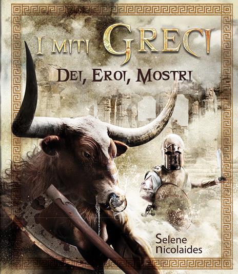 I miti greci. Dei, eroi, mostri. Ediz. illustrata - Selene Nicolaides - copertina