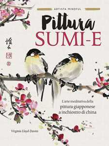 Image of Pittura sumi-e. L'arte meditativa della pittura giapponese a inchiostro di china. Ediz. a colori