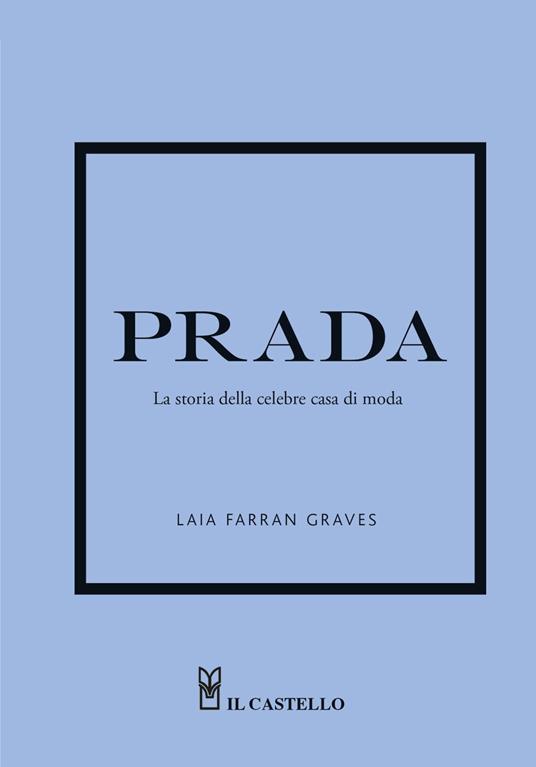 Prada. La storia della celebre casa di moda - Laia Farran Graves - Libro -  Il Castello - | IBS