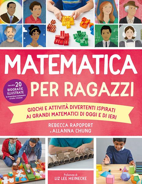 Matematica per ragazzi. Giochi e attività divertenti ispirati ai grandi matematici di oggi e di ieri - Rebecca Rapoport,Allana Chung - copertina