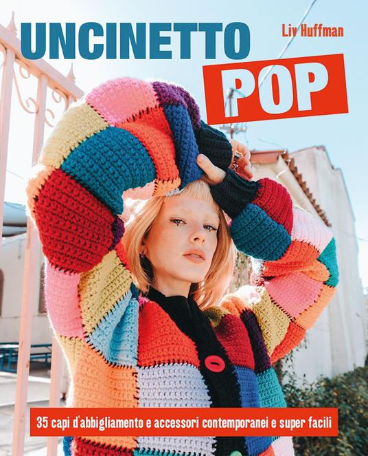 Uncinetto pop. 35 capi d'abbigliamento e accessori contemporanei e super  facili - Liv Huffman - Libro - Il Castello - Cucito, ricamo, tessitura