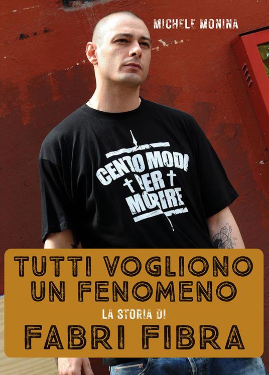 Tutti vogliono un fenomeno. La storia di Fabri Fibra - Michele Monina - copertina