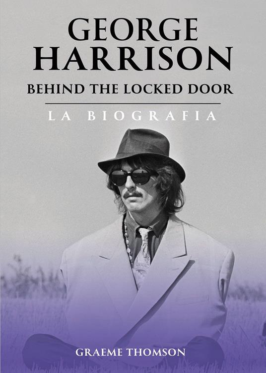 George Harrison. Behind the locked door. La biografia - Graeme Thomson - copertina