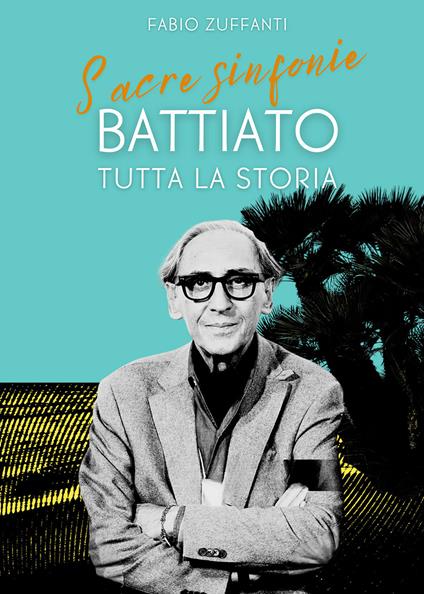 Sacre sinfonie. Battiato: tutta la storia - Fabio Zuffanti - copertina