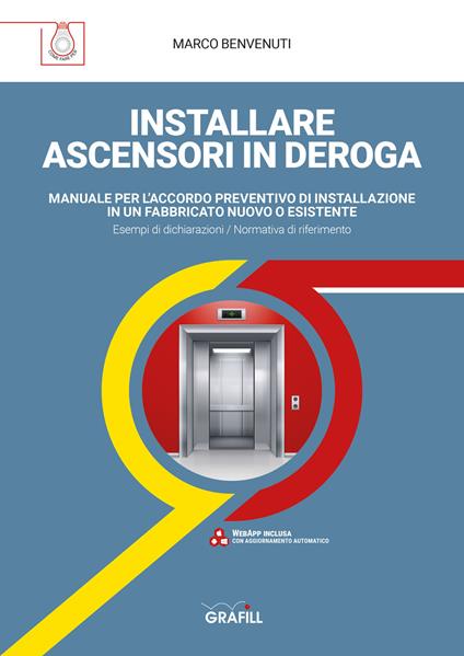 Installare ascensori in deroga. Manuale per l'accordo preventivo di installazione in un fabbricato nuovo o esistente - Marco Benvenuti - copertina