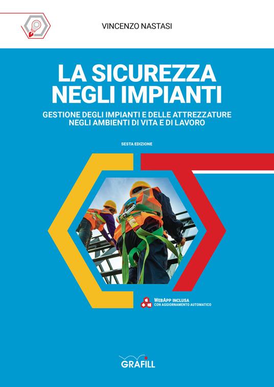 La sicurezza negli impianti. Gestione degli impianti e delle attrezzature negli ambienti di vita e di lavoro - Vincenzo Nastasi - copertina