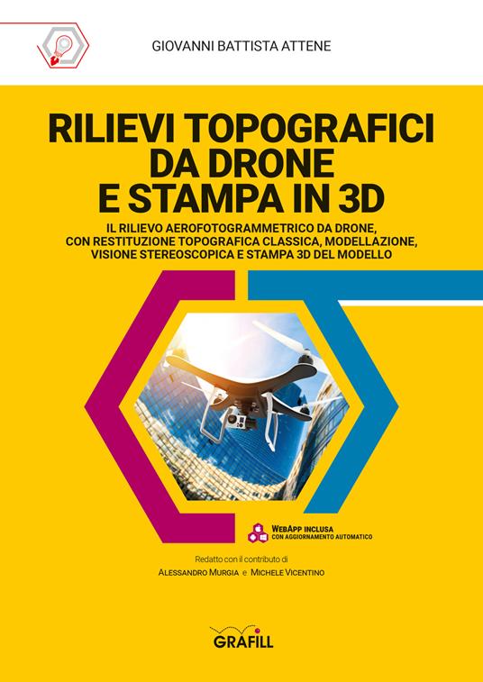 Rilievi topografici da drone e stampa in 3D. Con software - Giovanni Battista Attene - copertina
