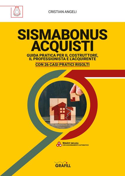 Sismabonus acquisti. Guida pratica per il costruttore, il professionista e l'acquirente. Con 26 casi pratici risolti. Con webapp - Cristian Angeli - copertina